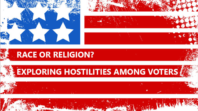 Race or Religion? Exploring Hostilities Among Voters