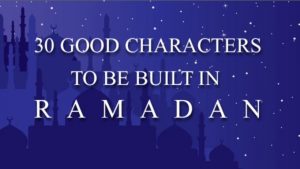 30 good characters to be built in Ramadan