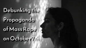 Debunking the Propaganda of Mass Rape on October 7th