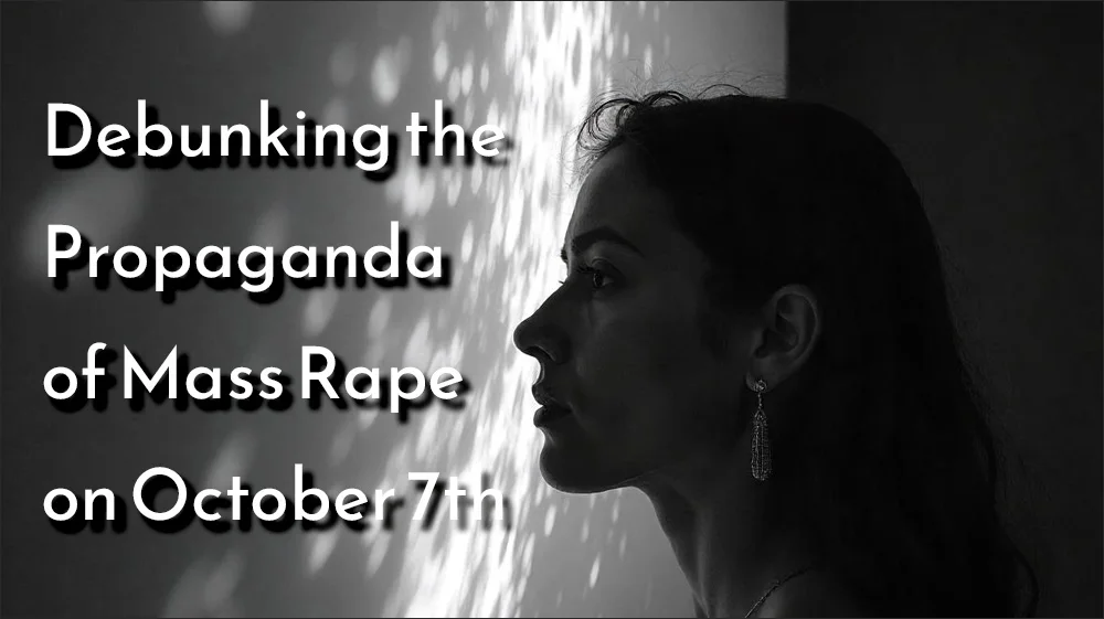 Debunking the Propaganda of Mass Rape on October 7th