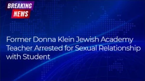 Former Donna Klein Jewish Academy Teacher Arrested for Sexual Relationship with Student