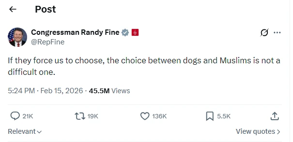 In mid-February 2026, Florida Republican U.S. Rep. Randy Fine posted on X, “If they force us to choose, the choice between dogs and Muslims is not a difficult one.”